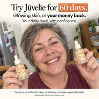 Try Jūvelie for 60 days. Glowing skin or your money back.